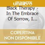 Black Therapy - In The Embrace Of Sorrow, I Smile cd