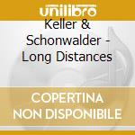 Keller & Schonwalder - Long Distances cd musicale di Keller & Schonwalder