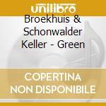 Broekhuis & Schonwalder Keller - Green cd