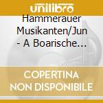 Hammerauer Musikanten/Jun - A Boarische Musi-A Pongau cd musicale di Hammerauer Musikanten/Jun