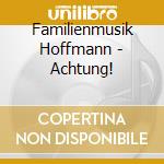 Familienmusik Hoffmann - Achtung! cd