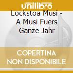 Lockstoa Musi - A Musi Fuers Ganze Jahr cd