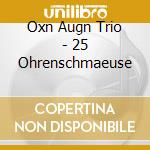 Oxn Augn Trio - 25 Ohrenschmaeuse cd musicale di Oxn Augn Trio