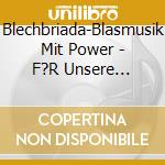 Blechbriada-Blasmusik Mit Power - F?R Unsere Freunde cd
