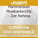 Hammerauer Musikanten/Els - Zeit Nehma cd musicale di Hammerauer Musikanten/Els