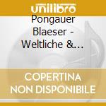 Pongauer Blaeser - Weltliche & Geistliche We cd musicale di Pongauer Blaeser