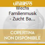 Wechs Familienmusik - Zuicht Ba Na Is Tal cd