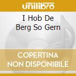 I Hob De Berg So Gern cd musicale
