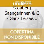 Stoaberg Saengerinnen & G - Ganz Leisae Und Stad Verg cd