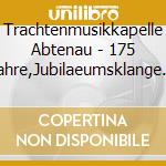 Trachtenmusikkapelle Abtenau - 175 Jahre,Jubilaeumsklange 1842-2017 cd