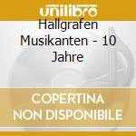 Hallgrafen Musikanten - 10 Jahre cd