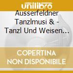 Ausserfeldner Tanzlmusi & - Tanzl Und Weisen Von Flor cd musicale di Ausserfeldner Tanzlmusi &
