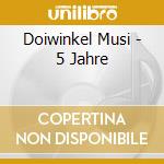Doiwinkel Musi - 5 Jahre cd musicale di Doiwinkel Musi