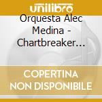 Orquesta Alec Medina - Chartbreaker For Dancing cd
