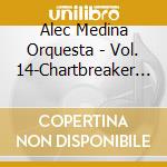 Alec Medina Orquesta - Vol. 14-Chartbreaker For Dancing cd