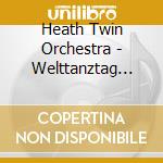 Heath Twin Orchestra - Welttanztag 2017 cd musicale di Heath Twin Orchestra
