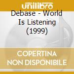 Debase - World Is Listening (1999) cd