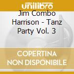 Jim Combo Harrison - Tanz Party Vol. 3 cd