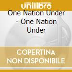 One Nation Under - One Nation Under cd musicale di One Nation Under