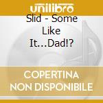 Slid - Some Like It...Dad!? cd