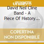 David Neil Cline Band - A Piece Of History - The Best Of