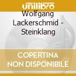 Wolfgang Lackerschmid - Steinklang cd musicale di Wolfgang Lackerschmid