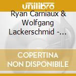 Ryan Carniaux & Wolfgang Lackerschmid - Never Leave Your Baggage Unattended