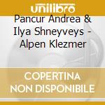 Pancur Andrea & Ilya Shneyveys - Alpen Klezmer cd musicale di Pancur Andrea & Ilya Shneyveys