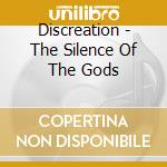 Discreation - The Silence Of The Gods cd musicale di Discreation