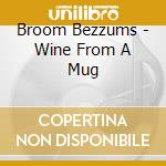 Broom Bezzums - Wine From A Mug cd