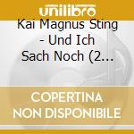 Kai Magnus Sting - Und Ich Sach Noch (2 Cd)