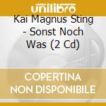 Kai Magnus Sting - Sonst Noch Was (2 Cd) cd musicale di Kai Magnus Sting