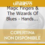 Magic Fingers & The Wizards Of Blues - Hands On The Blues cd