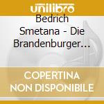 Bedrich Smetana - Die Brandenburger In Boehmia (2 Cd) cd