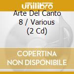 Arte Del Canto 8 / Various (2 Cd) cd