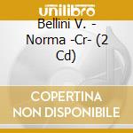 Bellini V. - Norma -Cr- (2 Cd) cd musicale