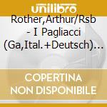 Rother,Arthur/Rsb - I Pagliacci (Ga,Ital.+Deutsch) (2 Cd) cd musicale di Rother,Arthur/Rsb