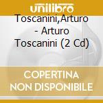 Toscanini,Arturo - Arturo Toscanini (2 Cd) cd