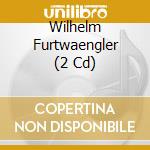 Wilhelm Furtwaengler (2 Cd) cd