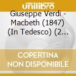 Giuseppe Verdi - Macbeth (1847) (In Tedesco) (2 Cd) cd musicale di Giuseppe Verdi