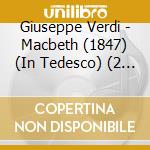 Giuseppe Verdi - Macbeth (1847) (In Tedesco) (2 Cd) cd