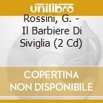 Rossini, G. - Il Barbiere Di Siviglia (2 Cd) cd