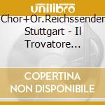 Chor+Or.Reichssender Stuttgart - Il Trovatore (Ga,Deutsch) (2 Cd) cd musicale di Chor+Or.Reichssender Stuttgart