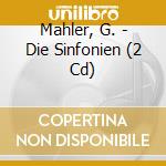 Mahler, G. - Die Sinfonien (2 Cd) cd musicale di Mahler, G.