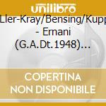M?Ller-Kray/Bensing/Kupper - Ernani (G.A.Dt.1948) (2 Cd) cd