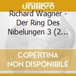 Richard Wagner - Der Ring Des Nibelungen 3 (2 Cd) cd musicale di Wagner, R.