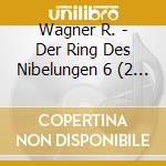 Wagner R. - Der Ring Des Nibelungen 6 (2 Cd) cd
