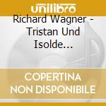 Richard Wagner - Tristan Und Isolde (1.Teil) (2 Cd) cd musicale di Richard Wagner