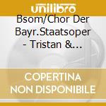 Bsom/Chor Der Bayr.Staatsoper - Tristan & Isolde (Teil 2) (2 Cd) cd musicale di Bsom/Chor Der Bayr.Staatsoper
