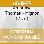 Ambroise Thomas - Mignon (2 Cd) cd